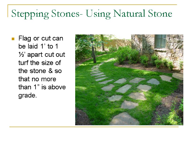 Stepping Stones- Using Natural Stone Flag or cut can be laid 1’ to 1